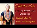CELEBRATING THE LIFE OF THE LATE JOHN MWANGI MUIRURI. (1960 - 2024)  On 23rd Feb 2024.