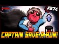 CAPTAIN SAVE-A-RUN! - The Binding Of Isaac: Repentance Ep. 874