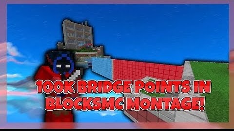 100k BRIDGE POINTS IN BLOCKSMC MONTAGE