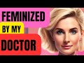 Feminized by my doctor   crossdressing stories