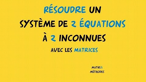 Résoudre un système de 2 équations à 2 inconnues avec les matrices