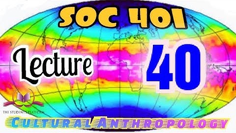 SOC401 || Lecture 40 || Anthropology || Short Lecture || VU Lectures