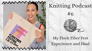 Knitting Podcast 6: Flock Fiber Festival Haul and Experience