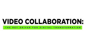 Video Collaboration is Key Driver for Digital Transformation