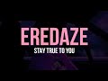 Eredaze  stay true to you lyrics