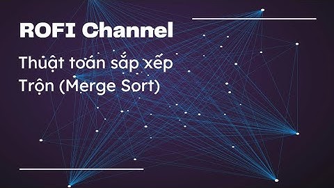 Hướng dẫn thuật toán Sắp Xếp Trộn | Merge Sort sử dụng ngôn ngữ lập trình Java