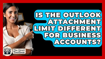 Is The Outlook Attachment Limit Different For Business Accounts? - TheEmailToolbox.com