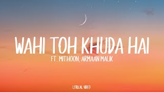 Wahi Toh Khuda Hai Ft. Mithoon, Armaan Malik | Lyrical Video | Unied Studios