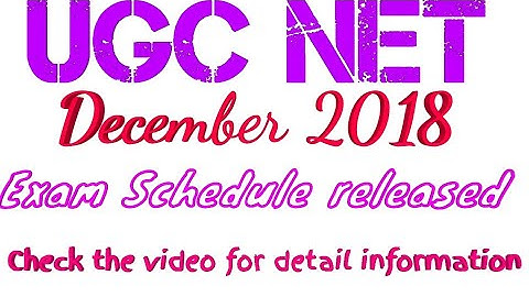 UGC NET DECEMBER 2018 /EXAM SCHEDULE RELEASED /WATCH THE VIDEO FOR DETAIL INFORMATION