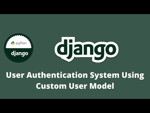 Django Tutorial, Complete User Authentication Using a Custom User Model