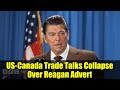 US-Canada Trade Talks Collapse Over Reagan Advert