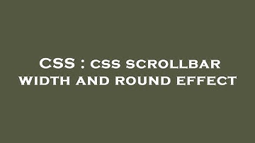 CSS : css scrollbar width and round effect