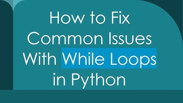 How to Fix Common Issues With While Loops in Python