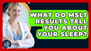 What Do MSLT Results Tell You About Your Sleep? - Sleep Apnea Support Network