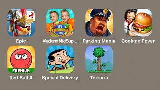 Angry Birds Epic,Vlad&Niki It's Supermarket Time,Parking Mania,Cooking Fever,Red Ball 4,Terraria