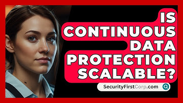 Is Continuous Data Protection Scalable? - SecurityFirstCorp.com