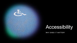 Accessibility Why Does it Matter