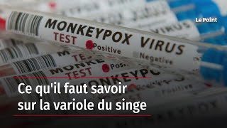 Ce qu'il faut savoir sur la variole du singe