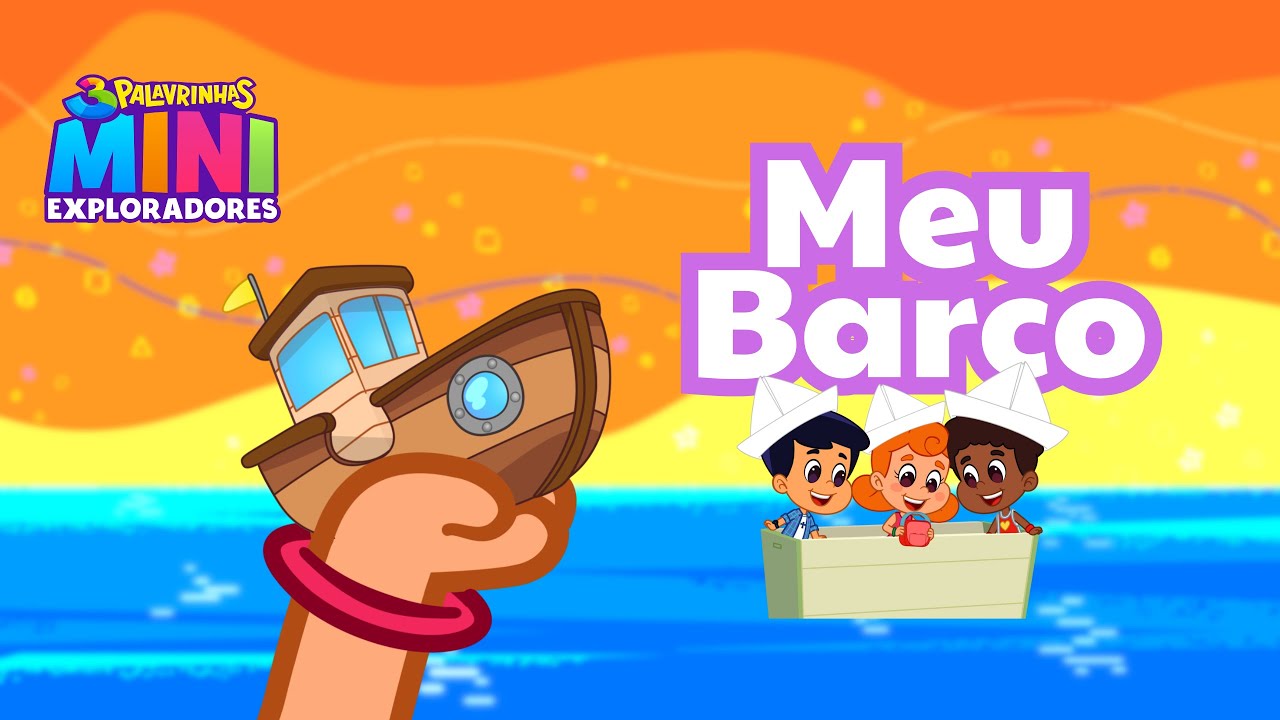 Meu Barco - 3 Palavrinhas Mini Exploradores - YouTube