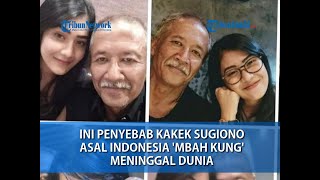 Ini Penyebab kakek Sugiono Asal Indonesia 'Mbah Kung' Meninggal Dunia