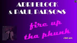 Miniatura de vídeo de "Adri Block & Paul Parsons - fire up tha phunk (club mix)"