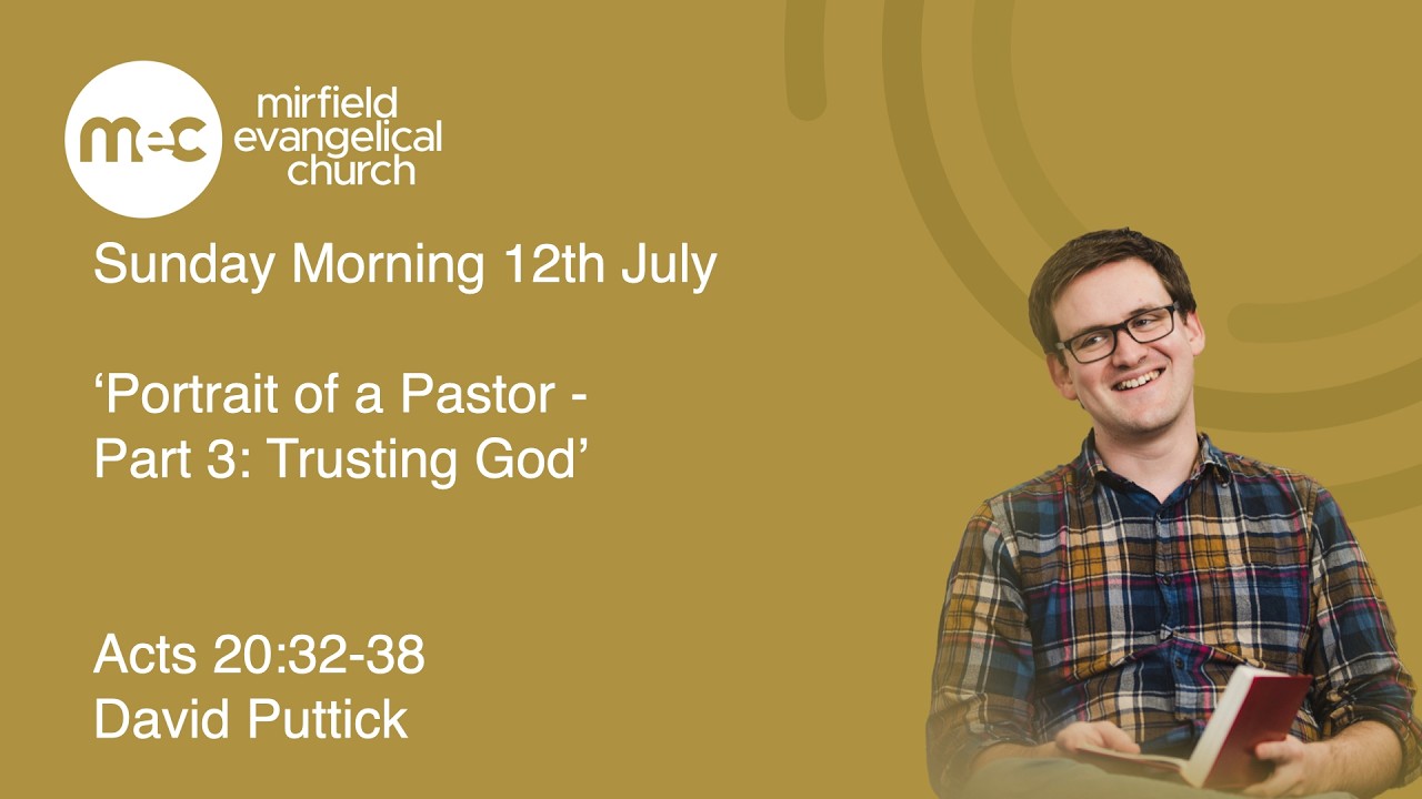 Mirfield Evangelical Church Sunday Morning 12th July - Portrait of a Pastor: Part 3 Trusting God