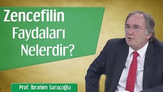 Zencefilin Faydaları Nelerdir? Prof İbrahim Saraçoğlu