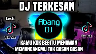 DJ KAMU KOK BEGITU MENAWAN - DJ TERKESAN REMIX FULL BASS VIRAL 2023