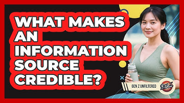 What Makes An Information Source Credible? - Gen Z Unfiltered