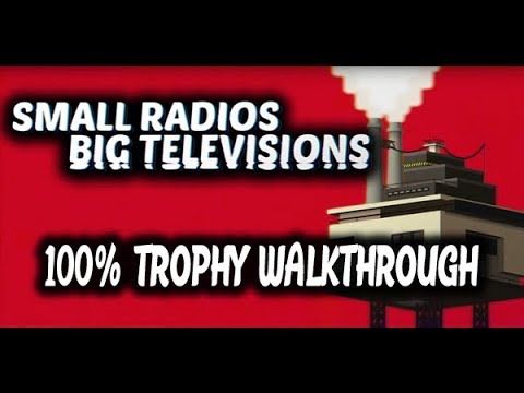 Small Radios, Big Televisions - 100% Trophy Walkthrough