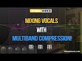 Mixing Vocals With Multi-Band Compression | SoundOracle.net