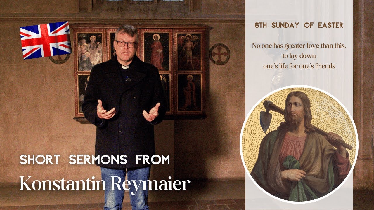 6th Sunday of Easter - Short sermons from Konstantin Reymaier