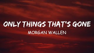 Morgan Wallen - Only Things That&#39;s Gone (Lyrics) Ft. Chris Stapleton