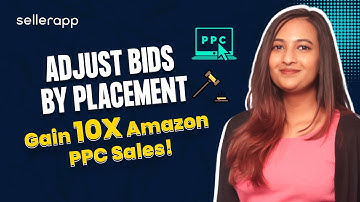 Adjust Bids By Placement On Amazon PPC: Get 10X Sales Using This Amazon PPC Strategy