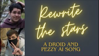 Rewrite the Stars - A Droid and Pezzy AI song
