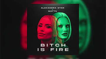 Alexandra Stan, MATTN - Bitch Is Fire