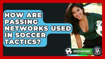How Are Passing Networks Used In Soccer Tactics? - Soccer Stats Vault