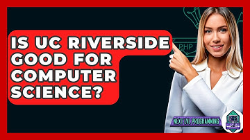 Is UC Riverside Good For Computer Science? - Next LVL Programming