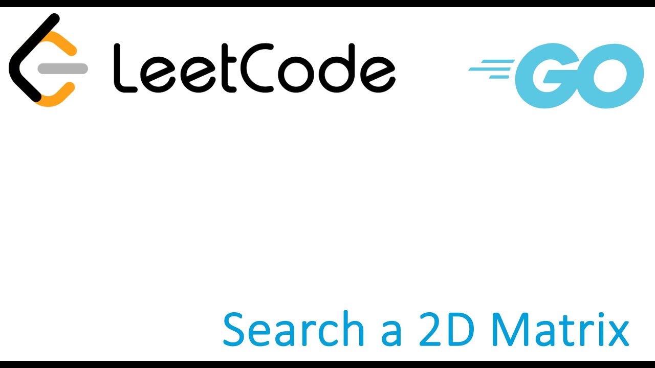 LeetCode solution in Golang - Search a 2D Matrix