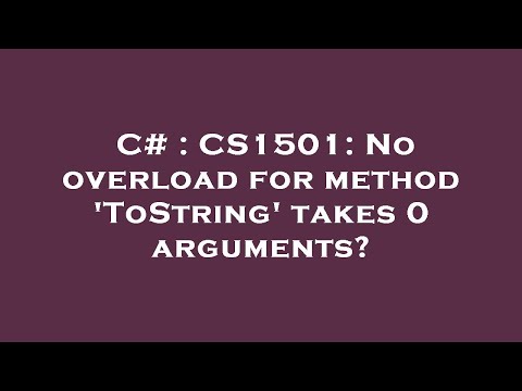 C# : CS1501: No overload for method 'ToString' takes 0 arguments?