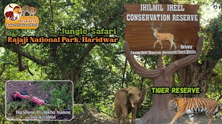 Live accident & Rajaji National Park Jungle Safari Haridwar - Jhilmil Zone | Best place to visit