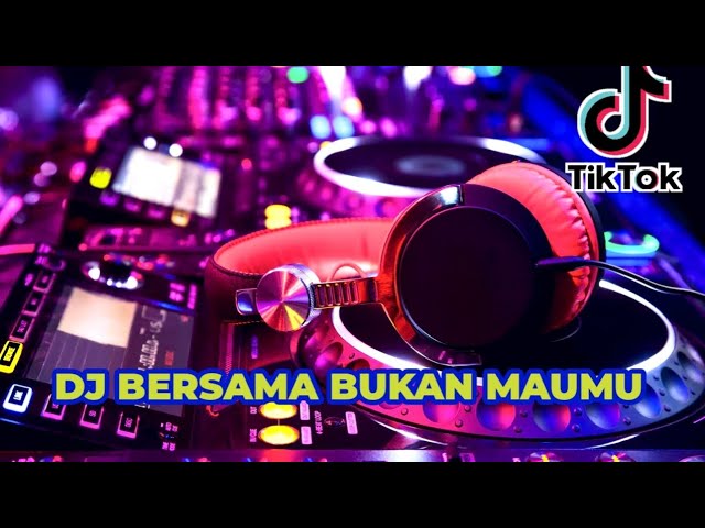 DJ BERSAMA BUKAN MAUMU db IZAL XD TERBARU VIRAL TIKTOK class=