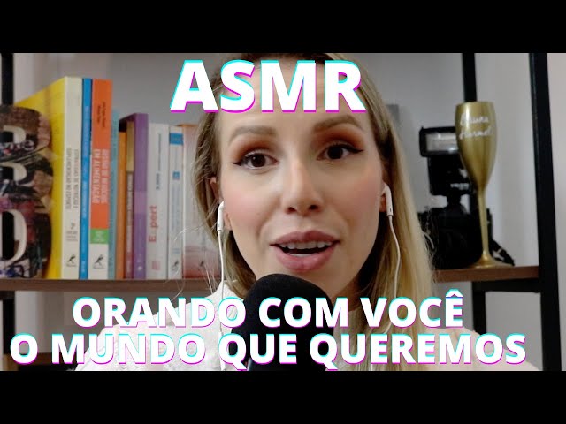 ASMR ORANDO COM VOCÊ O MUNDO QUE QUEREMOS -  Bruna Harmel ASMR
