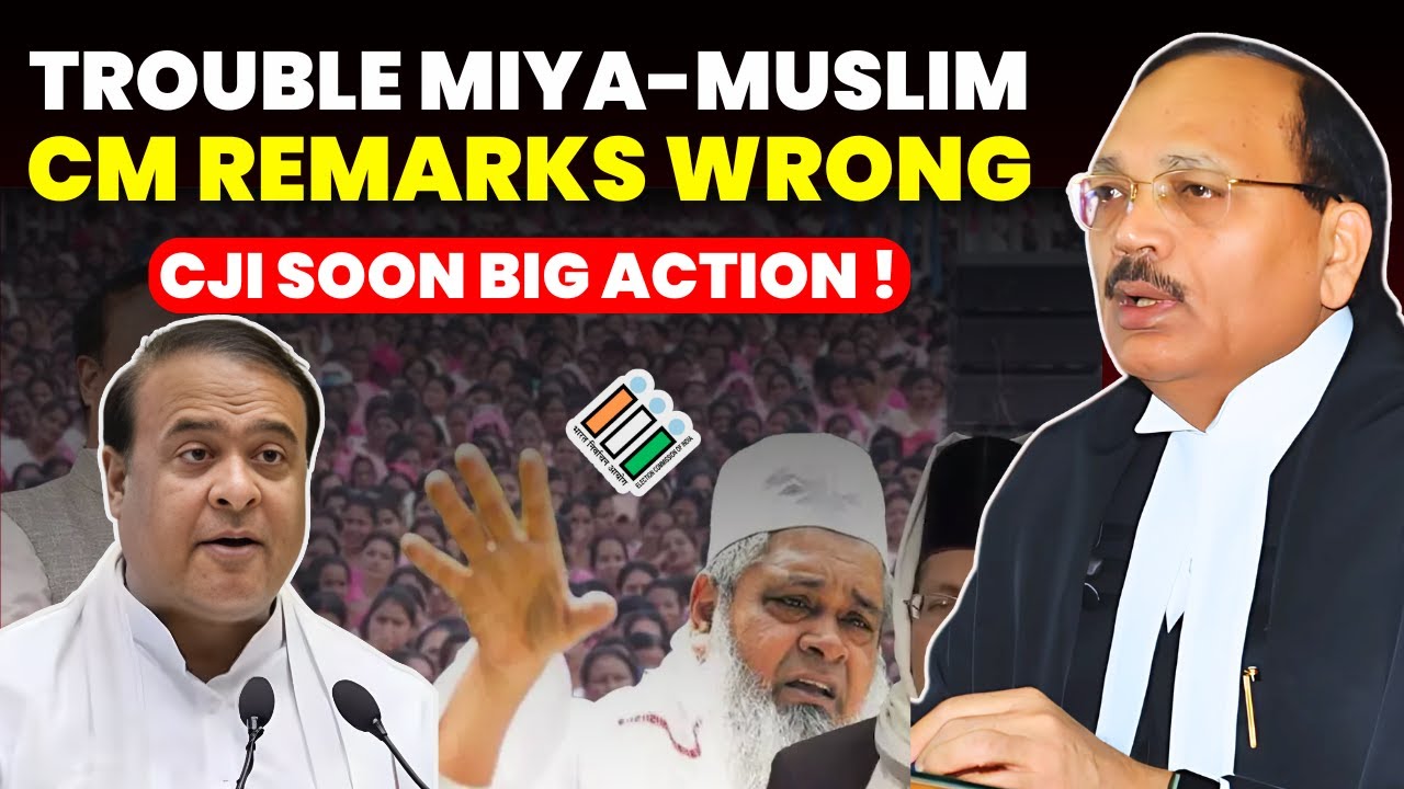 TROUBLE MIYA MUSLIMS..ASSAM CM REAMARKS SPARKS DEBATE-CJI SOON TAKE BIG ACTION 