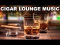 Cigar lounge music 2 hours of cigar lounge music playlist with cigar lounge jazz