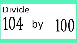 Divide     104      by     100