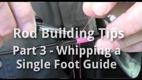 Rod Building Tips Part 3 - Whipping a Single Foot Guide