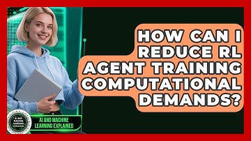 How Can I Reduce RL Agent Training Computational Demands? - AI and Machine Learning Explained