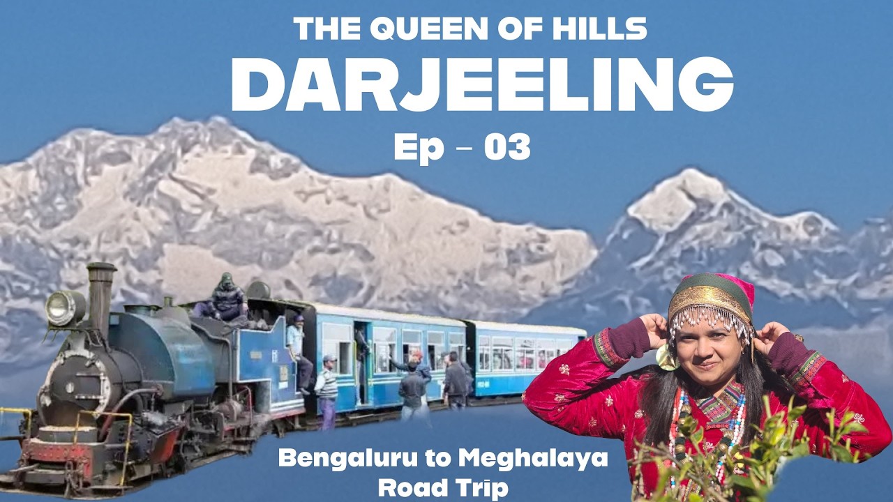 Королева холмов Дарджилинг | Серия автопутешествий из Бангалора в Мегхалаю | Игрушечный поезд, Ти...