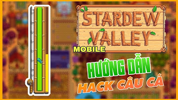 Hướng dẫn HACK THANH CÂU CÁ trong Stardew Valley Mobile thành công phiên bản 1.4!!
